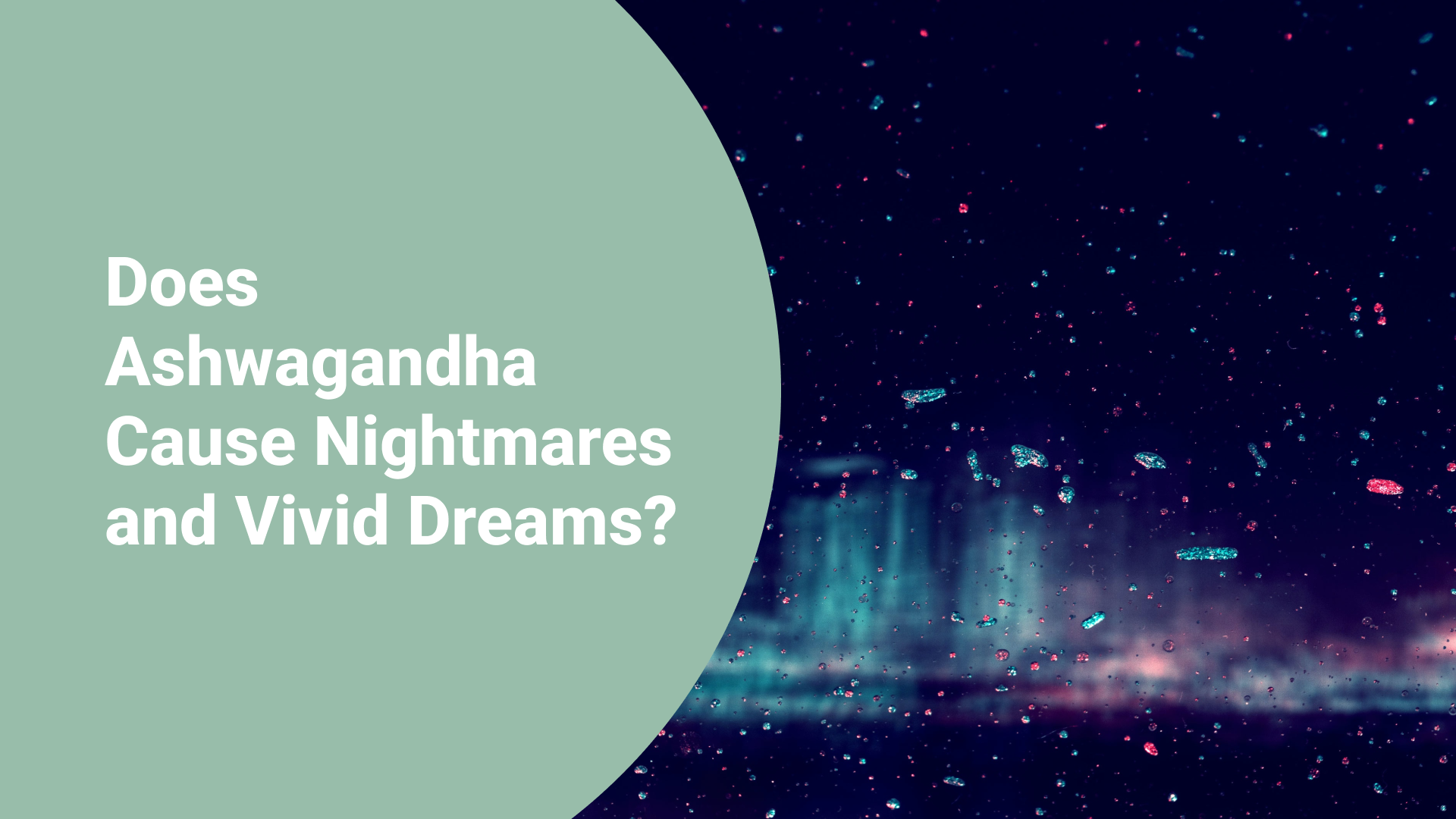 Does Ashwagandha Cause Nightmares and Vivid Dreams?