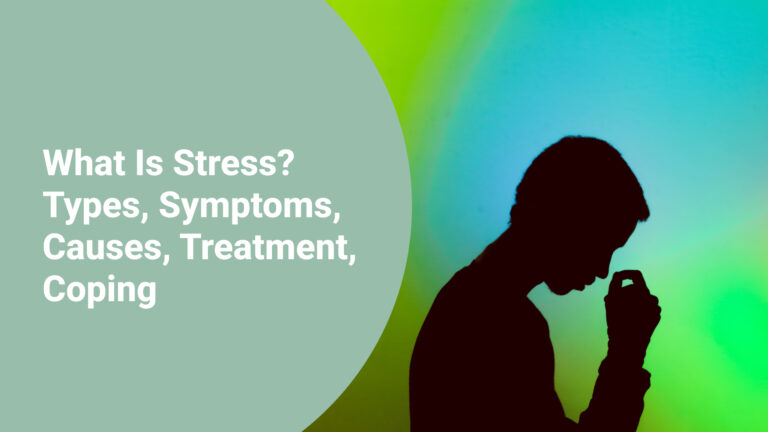 What Is Stress? Types, Symptoms, Causes, Treatment, Coping